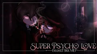 ˏˋ °•*⁀➷SUPER PSYCHO LOVE.⁠｡⁠*⁠♡||GACHA MEP||BEAST! SKK||COMPLETED|(Read description for warnings)