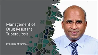 Management of Drug Resistant Tuberculosis- Dr George M Varghese