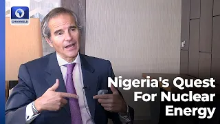 EXCLUSIVE: IAEA DG, Dr Rafael Grossi Speaks On Nigeria's Quest For Nuclear Energy | Hard Copy