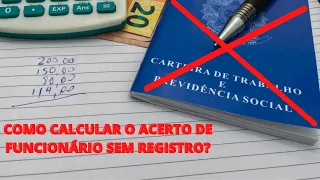 COMO CALCULAR ACERTO DE FUNCIONÁRIO NÃO REGISTRADO?