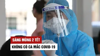 Sáng mùng 2 Tết: Không có ca mắc Covid-19, Việt Nam chữa khỏi hơn 1.500 bệnh nhân