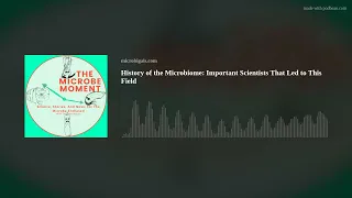 History of the Microbiome: Important Scientists That Led to This Field