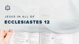 Ecclesiastes 12 | Is Everything Meaningless? | Bible Study