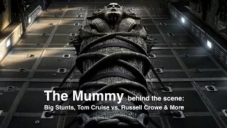 The Mummy behind the scene: Big Stunts, Tom Cruise vs. Russell Crowe & More