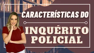 PROF. ª LUCIANA PEIXOTO: Características do Inquérito Policial