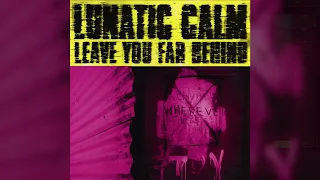 The evolution of ... Lunatic Calm's 'Leave You Far Behind'