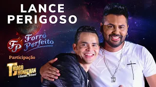 LANCE PERIGOSO - FORRÓ PERFEITO Feat. THIAGO JHONATHAN - TJ