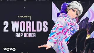 2WORLDS // Madge x VALORANT - RAP COVER