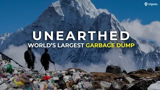 How Mount Everest Became The World's Largest Garbage Dump | Mt Everest Vlog | Unearthed | Tripoto