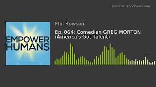 Ep. 064: Comedian GREG MORTON (America's Got Talent)