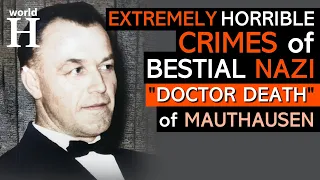 Aribert Heim - Crimes of Psychopathic NAZI Doctor known as "Doctor Death" and "Butcher of Mauthausen