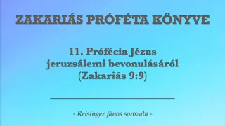 11. Prófécia Jézus jeruzsálemi bevonulásáról - Zakariás könyve - Reisinger János