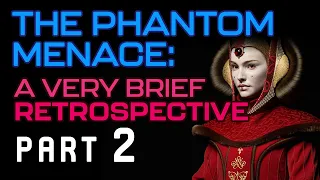 A Brief Retrospective | Star Wars: The Phantom Menace (Part 2)