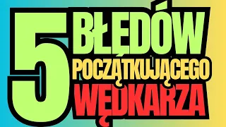 5 błędów początkującego wędkarza! Jak lepiej łowić ryby? Podstawy wędkowania