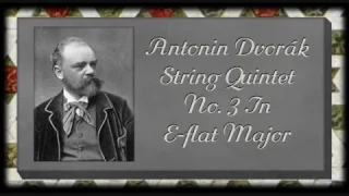 Dvorak - String Quintet No 3 In E flat Major, Opus 97, B 180 "American"