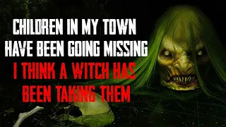 "I Think A Witch Has Been Taking The Children In My Town" | Creepypasta | Horror Story