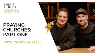 Praying Churches: Part One (with Corey Russell) | SPIRIT + TRUTH