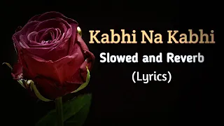 Kabhi Na Kabhi To Miloge - Slowed and Reverb | Aditya Narayan, Suzzanne Dmello | Shaapit