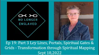 Ep. 19: Part 3 Ley Lines, Portals, Spiritual Gates & Grids.  Transformation thru Spiritual Mapping