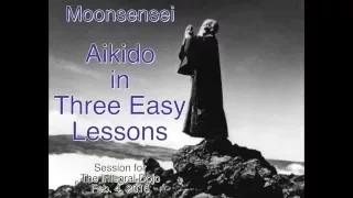 Aikido in Three Easy Lessons: for the Integral Dojo, Feb. 4, 2016