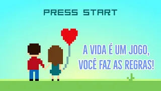 A vida é um jogo, você faz as regras!