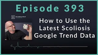 How to Use Google Trends to Attract More Patients with Scoliosis | Podcast Ep. 393