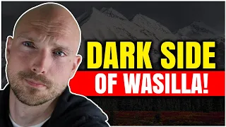 Living in Wasilla Alaska | The Dark Side of Moving to Wasilla