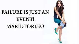 FAILURE IS JUST AN EVENT! - MARIE FORLEO