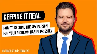 Become the Key Person for Your Niche w/ Daniel Priestley