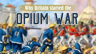 Why Britain started the Opium War?