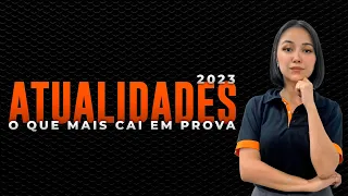 Guia Completo: O que mais cai em provas de Atualidades em 2023