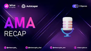 X Spaces AMA Recap: Wise Crypto 𝙭 AutoLayer.