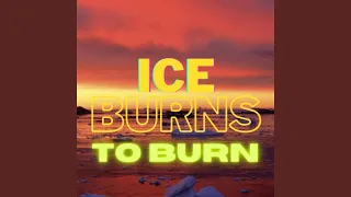 Ice Burn to Burn