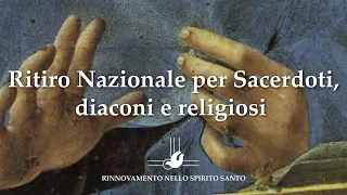 RITIRO NAZIONALE PER SACERDOTI DIACONI E RELIGIOSI