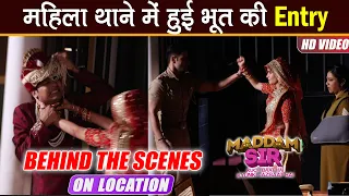 Maddam Sir Behind the Scene : Haseena Malik के थाने में हुई Bhoot की Entry