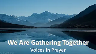 We Are Gathering Together Unto Him - Voices In Prayer - With lyrics