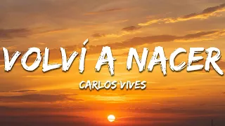 Carlos Vives - Volví a Nacer (Letra / Lyrics)