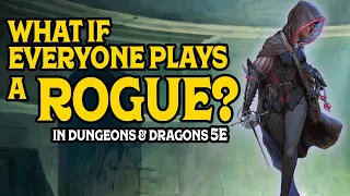 What if Everyone Plays a Rogue in D&D 5e?