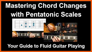 Mastering Chord Changes with Pentatonic Scales: Your Guide to Fluid Guitar Playing.