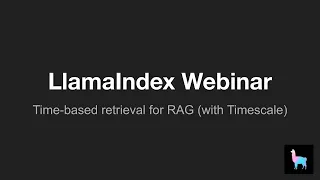 LlamaIndex Webinar: Time-based retrieval for RAG (with Timescale)