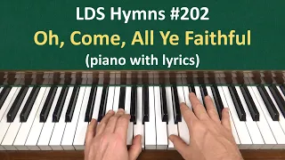 (#202) Oh, Come, All Ye Faithful (LDS Hymns - piano with lyrics)