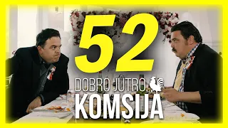 DOBRO JUTRO, KOMŠIJA - EPIZODA 52