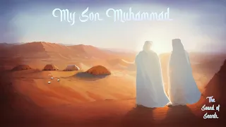 Chapter 1: My Son Muhammad [The Sound of Seerah Book II]