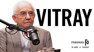 VITRAY / the 28th episode of the Friderikusz Podcast