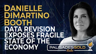 Danielle DiMartino Booth: Data Revision Exposes Fragile State of the Economy