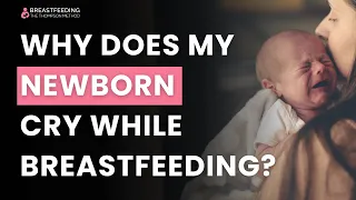 Why Does My Newborn Cry While Breastfeeding?