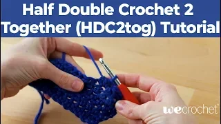 Learn to Half Double Crochet 2 Together (HDC2tog)