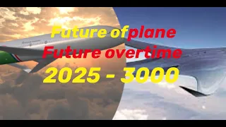 Future of plane 2025 - 3000 future overtime