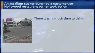 An assailant sucker-punched a customer, so Hollywood restaurant owner took action
