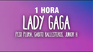 [1 HORA] LADY GAGA (Letra/Lyrics) - Peso Pluma, Gabito Ballesteros, Junior H